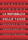 Repubblica delle tasse. Manuale per orientarsi nel fisco italiano (La)