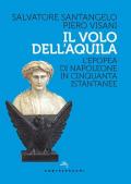 Volo dell'aquila. L'epopea di Napoleone in cinquanta istantanee (Il)