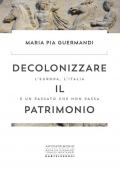 Decolonizzare il patrimonio. L'Europa, l'Italia e un passato che non passa