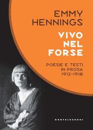 Vivo nel forse. Poesie e testi in prosa 1912-1918