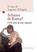 Schiava di Roma? I 150 anni di una capitale