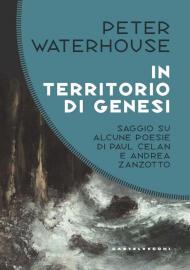 In territorio di genesi. Saggio su alcune poesie di Paul Celan e Andrea Zanzotto