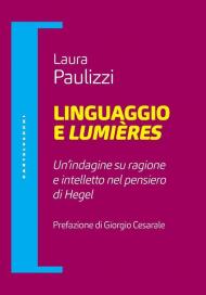 Linguaggio e lumiéres. Un'indagine su ragione e intelletto nel pensiero di Hegel