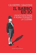 Babbo ed io. Un'adolescenza a Roma durante la guerra (Il)