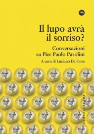 Lupo avrà il sorriso? Conversazioni su Pier Paolo Pasolini (Il)