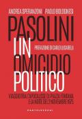 Pasolini un omicidio politico. Viaggio tra l'apocalisse di Piazza Fontana e la notte del 2 novembre 1975