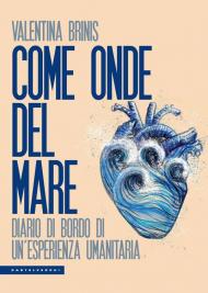 Come onde del mare. Diario di bordo di un'esperienza umanitaria