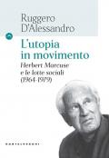 L' utopia in movimento. Herbert Marcuse e le lotte sociali (1964-1979)