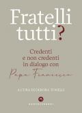 Fratelli tutti? Credenti e non credenti in dialogo con Papa Francesco