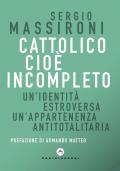 Cattolico cioè incompleto. Un'identità estroversa Un'appartenenza antitotalitaria