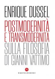 Postmodernità e transmodernità. Sulla filosofia di Gianni Vattimo