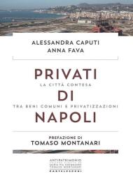 Privati di Napoli. La città contesa tra beni comuni e privatizzazioni