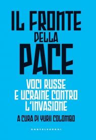 Il fronte della pace. Voci russe e ucraine contro l'invasione