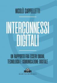 Interconnessi digitali. Un rapporto fra esseri umani, tecnologia e comunicazione digitale