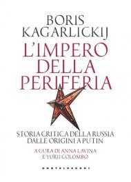 L'impero della periferia. Storia critica della Russia dalle origini a Putin