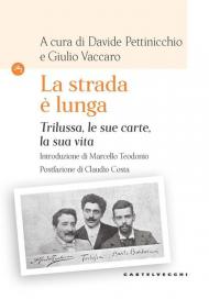 «La strada è lunga». Trilussa, le sue carte, la sua vita