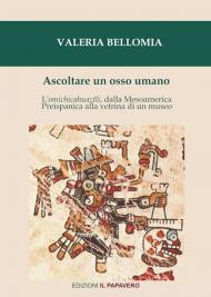 Ascoltare un osso umano. L'omichicahuaztli, dalla Mesoamerica preispanica alla vetrina di un museo