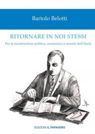 Ritornare in noi stessi. Per la ricostruzione politica, economica e morale dell'Italia