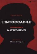 L'intoccabile. La vera storia di Matteo Renzi