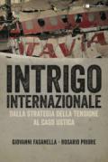 Intrigo internazionale. Perché la guerra in Italia. Le verità che non si sono mai potute dire