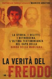 La verità del Freddo: La storia. I delitti. I retroscena. L'ultima testimonianza del capo della banda della Magliana