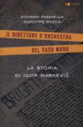 La storia di Igor Markevic. Il direttore d'orchestra del caso Moro
