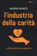 L'industria della carità. Da storie e testimonianze inedite il volto nascosto della beneficenza