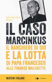 Il caso Marcinkus. Il banchiere di Dio e la lotta di papa Francesco alle finanze maledette