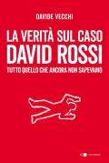 Verità sul caso David Rossi. Tutto quello che ancora non sapevamo (La)