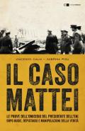 Il caso Mattei. Le prove dell'omicidio del presidente dell'Eni dopo bugie, depistaggi e manipolazioni della verità