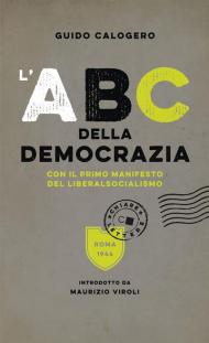 L' ABC della democrazia. Con il primo manifesto del liberalsocialismo