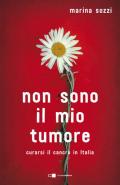Non sono il mio tumore. Curarsi il cancro in Italia