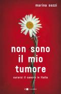 Non sono il mio tumore. Curarsi il cancro in Italia