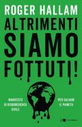 Altrimenti siamo fottuti! Manifesto di disobbedienza civile. Per salvare il pianeta