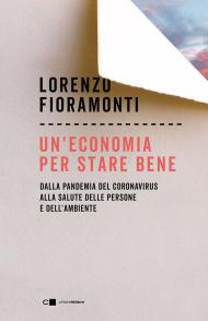 Un' economia per stare bene. Dalla pandemia del Coronavirus alla salute delle persone e dell'ambiente