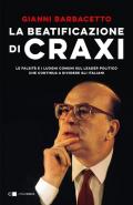 La beatificazione di Craxi. Le falsità e i luoghi comuni sul leader politico che continua a dividere gli italiani