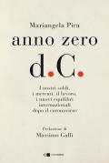 Anno zero d.C. I nostri soldi, i mercati, il lavoro, i nuovi equilibri internazionali dopo il coronavirus