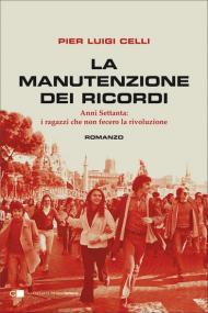 La manutenzione dei ricordi. Anni Settanta: i ragazzi che fecero la rivoluzione