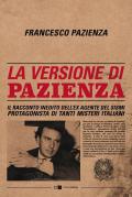 Versione di Pazienza. Il racconto inedito dell'ex agente del Sismi protagonista di tanti misteri italiani (La)