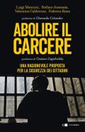 Abolire il carcere. Una ragionevole proposta per la sicurezza dei cittadini