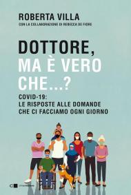 Dottore ma è vero che...? Covid-19: le risposte alle domande che ci facciamo ogni giorno