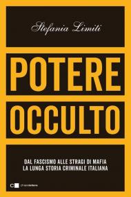 Potere occulto. Dal fascismo alle stragi di mafia la lunga storia criminale dell'Italia