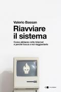 Riavviare il sistema. Come abbiamo rotto Internet e perché tocca a noi riaggiustarla