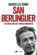 San Berlinguer. L'ultimo capo del popolo comunista