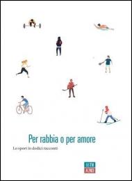 Per rabbia o per amore. Lo sport in dodici racconti