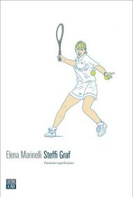Steffi Graf. Passione e perfezione