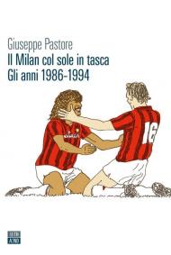 Milan col sole in tasca. Gli anni 1986-1994 (Il)