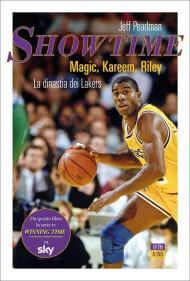 Showtime. Magic, Kareem, Riley: la dinastia dei Lakers