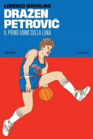 Dražen Petrović. Il primo uomo sulla Luna