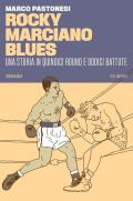 Rocky Marciano blues. Una storia in quindici round e dodici battute